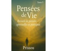 Les Pensées de Vie: Recueil de pensées spirituelles et poétiques - Tome 5