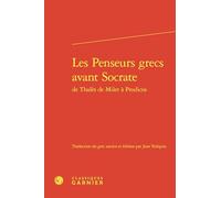 Les penseurs grecs avant Socrate de Thalès de Milet à Prodicos