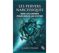 Les pervers narcissiques: Bien les cerner pour mieux les éviter
