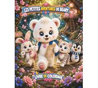 LES PETITES AVENTURES DE BEARY LIVRE DE COLORIAGE: Adorables amis animaux, aventures en forêt, amitié et créativité pour les enfants