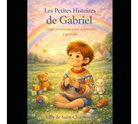 Les Petites Histoires de Gabriel: 20 aventures pour apprendre à grandir avec le cœur