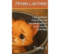 Les petites histoires de sensibilisation à la cause animale: Tome 1