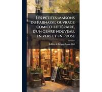 Les petites-maisons du Parnasse; ouvrage comico-littÃ(c)raire, d'un genre nouveau, en vers et en prose
