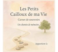 Les Petits Cailloux de ma Vie: Carnet de souvenirs pour personnes âgées. Stimuler la mémoire, transmettre son histoire, créer du lien.