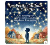 Les petits cailloux du temps: Une histoire pour apprivoiser le calendrier quand on a deux maisons