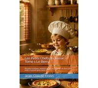 Les Petits Chefs du Terroir - Tome 1 Le Berry: Recettes familiales, histoires rurales et douceurs du Berry pour petits et grands gourmands.