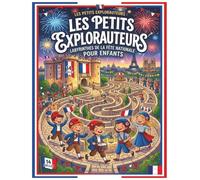 Les Petits Explorauteurs : Labyrinthes de la Fête Nationale pour Enfants: Aide les révolutionnaires à prendre la Bastille ! 50 jeux de logique et d'aventure pe le thème du 14 Juillet