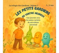 Les petits Gardiens du ventre heureux: Une journée avec les amies cachées du microbiote intestinal