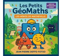 Les Petits GéoMaths : Les Héros de Mathéville : volume 1: Apprends les mathématiques en t’amusant :Additions, symétrie et logique pour enfants de 6 à 10 ans avec les héros de Mathéville