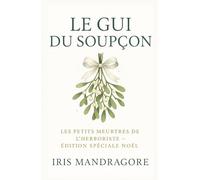 Les Petits Meurtres de l’Herboriste Le Gui du Soupçon Édition Spéciale Noël: Guirlandes, baisers et bouquets piégés : un hiver de mystère et de douceur au cœur d’un marché de Noël