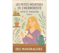 Les Petits Meurtres de l’Herboriste - Thym et Tentation (Tome 4): Plongez dans un cosy mystery mêlant plantes médicinales, intrigues amoureuses et meurtres subtils.
