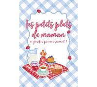 Les petits plats de maman à garder précieusement: Carnet de recettes à remplir et transmettre, livre de cuisine familial et idée cadeau