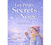 Les Petits Secrets de la Neige: Un conte apaisant entre neige, silence et lumière