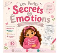 Les Petits Secrets des Émotions - Cahier de coloriage et d’activités pour filles de 6 à 10 ans: Un livre d’activités bienveillant pour développer l’estime de soi et la confiance en soi.
