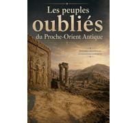 Les peuples oubliés du Proche-Orient antique