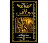 Les pharaons: Le guide simple pour tout comprendre