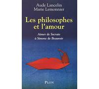 Les philosophes et l'amour: Aimer de Socrate à Simone de Beauvoir