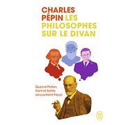 Les philosophes sur le divan: Quand Platon, Kant et Sartre rencontrent Freud