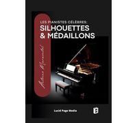 Les pianistes célèbres: silhouettes & médaillons