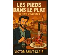 Les Pieds dans le Plat - Édition Collector: Les trois premières enquêtes de Victor Saint-Clair - Mystères gastronomiques à la française