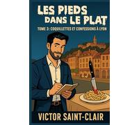 LES PIEDS DANS LE PLAT TOME 3 : COQUILLETTES ET CONFESSIONS À LYON: Pour les amateurs de mystères, d’assiettes bien dressées… et de sentiments qui mijotent à feu doux.