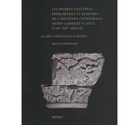 Les pierres sculptées préromanes et romanes de l'ancienne cathédrale Saint-Lambert à Liège (VIIIe-XIIe siècle): Le cadre architectural et les fouilles