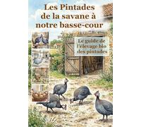 Les pintades, de la savane à notre basse-cour: Le guide de l'élevage bio des pintades