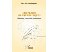 Les plaies des républiques: Épineuses chroniques sur l’Afrique