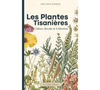 Les Plantes Tisanières: Culture, Récolte & Utilisation