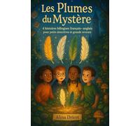 Les Plumes du Mystère: 4 histoires bilingues français - anglais pour petits détectives et grands rêveurs - Dès 8 ans