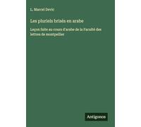 Les pluriels brisés en arabe: Leçon faite au cours d'arabe de la Faculté des lettres de montpellier