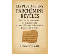 Les plus anciens parchemins révélés: Déterrer les manuscrits de la mer Morte et leur rôle dans la formation précoce de la Bible