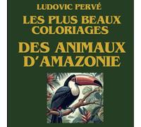 LES PLUS BEAUX COLORIAGES DES ANIMAUX D'AMAZONIE