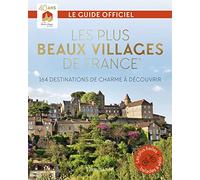Les Plus Beaux Villages de France: 164 destinations de charme à découvrir, Guide officiel