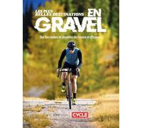 Les plus belles destinations en gravel: Sur les routes et chemins de France et d'Europe