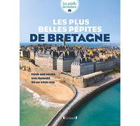 Les plus belles pépites de Bretagne: Pour une heure, une journée ou un week-end