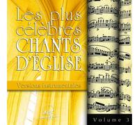 Les Plus Célébrés Chants d Eglise - Versions Instrumentales - Vol 3