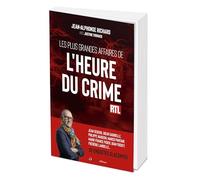 Les plus grandes affaires de L'Heure du crime: 30 enquêtes glaçantes