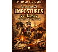 LES PLUS GRANDES IMPOSTURES DE L'HISTOIRE (TOME 1): Et pourquoi elles ont fonctionné