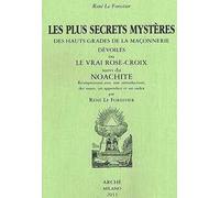 Les plus secrets mystères des hauts grades de la maçonnerie devoilés ou le vrai Rose-Croix suivi de Noachite