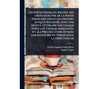 Les poëtes français; recueil des chefs-d'oeuvre de la poÃ(c)sie française depuis les origines jusqu'Ã nos jours. Avec une notice littÃ(c)raire sur ... introd. par Sainte-Beuve. PubliÃ(c) ssous