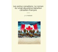 Les poilus canadiens: Le roman du vingt-deuxième bataillon canadien-français
