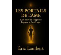 Les Portails de l'Âme: L'art sacré de l'hypnose régressive ésotérique