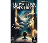 Les portes des rêves lucides: Le guide complet pour développer ses facultés psychiques et découvrir les secrets des rêves lucides et des expériences hors du corps I pour les débutants