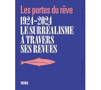 Les portes du rêve: 1924-2024, Le Surréalisme à travers ses revues