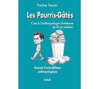 Les Pourris-Gâtés, c'est à l'anthropologie chrétienne qu'ils en veulent: Manuel d'auti-défense anthropologique