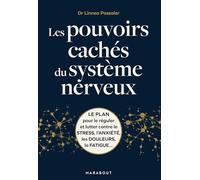 Les pouvoirs cachés du système nerveux: Le plan pour le réguler et lutter contre le stress, l'anxiété, les douleurs, la fatigue...: 31568