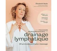 Les pouvoirs du drainage lymphatique: 25 protocoles d'auto-massages