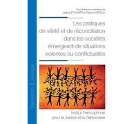 Les pratiques de vérité et de réconciliation dans les sociétés émergeant de situations violentes ou conflictuelles: Tome 26