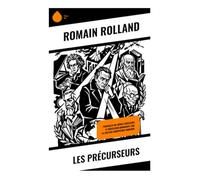 Les Précurseurs: Portraits de génies créateurs et méditation humaniste sur la culture européenne moderne